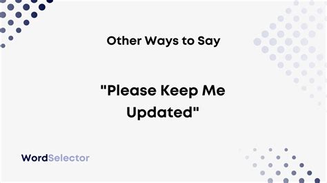 11 Other Ways to Say “Please Keep Me Updated” .